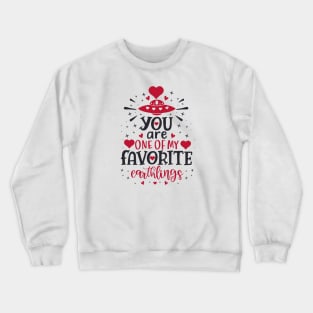 You are one of my favorite earthlings Crewneck Sweatshirt